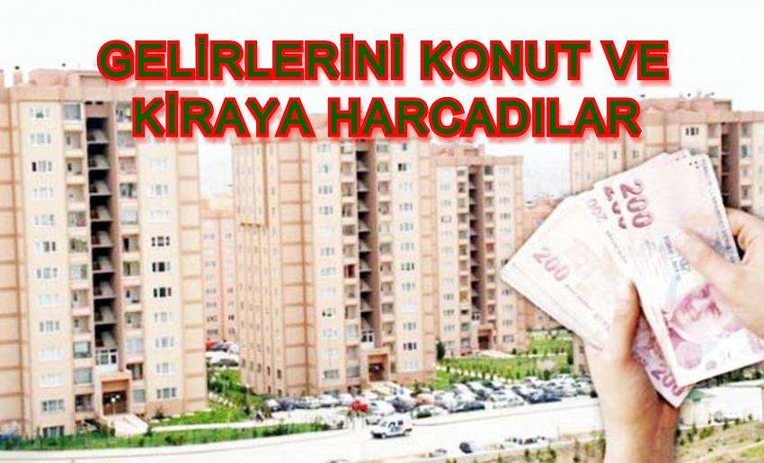 Gelirlerini Konut ve Kiraya Harcadılar